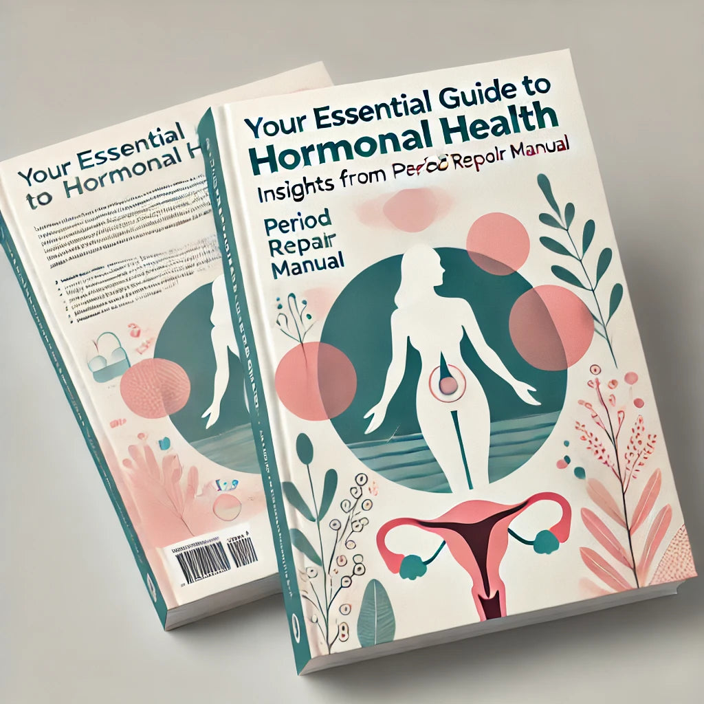 Your Essential Guide to Hormonal Health: Insights from "Period Repair Manual